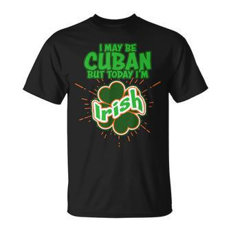 Cuba Cuban Today I'm Irish St Patrick's Day T-Shirt - Monsterry DE