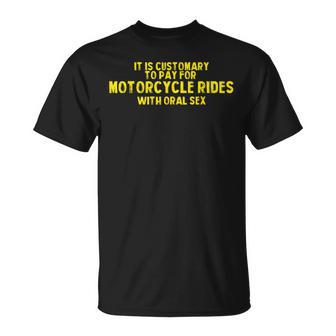 It Is Customary To Pay For Motorcycle Rides T-Shirt - Seseable
