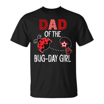 Dad Of The Bug Day Girl Ladybug Birthday Pun T-Shirt - Monsterry AU