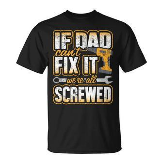 If Dad Cant Fix It Were All Screwed Fathers Day T-Shirt - Monsterry CA