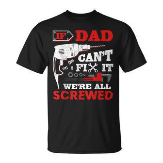 If Dad Can't Fix It We're All Screwed Fathers Day Dad T-Shirt - Monsterry