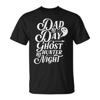 Dad By Day Ghost Hunter By Night Scary Boo Ghosts T-Shirt - Monsterry CA