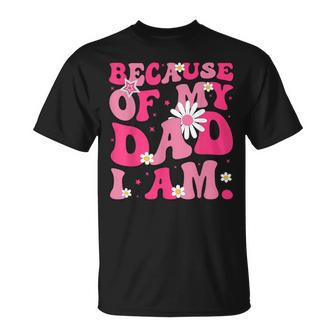 Because Of My Dad I Am Inspirational Father's Day For Dad T-Shirt - Thegiftio UK