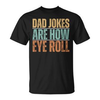 Dad Jokes Are How Eye Roll Father's Day Sarcastic Pun T-Shirt - Seseable