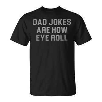 Dad Jokes Are How Eye Roll Vintage Dad Fathers Day T-Shirt - Monsterry AU