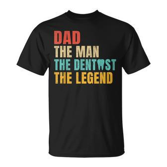 Dad The Man The Dentist The Legend Dentist Dad T-Shirt - Monsterry