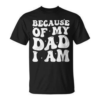 Because Of My Dad I Am Retro Groovy Father's Day For Dad T-Shirt - Thegiftio UK