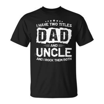 Dad And Uncle Two Titles Father's Day T-Shirt - Seseable