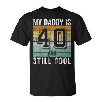 My Daddy Is 40 And Still Cool 40Th Father's Day T-Shirt - Monsterry