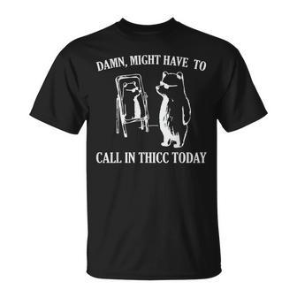 Damn Might Have To Call In Thicc Today Meme Fat Bear T-Shirt - Monsterry CA