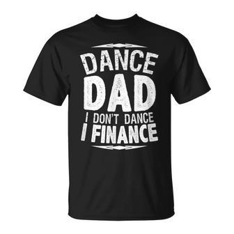 Dance Dad I Don't Dance I Finance T-Shirt - Monsterry