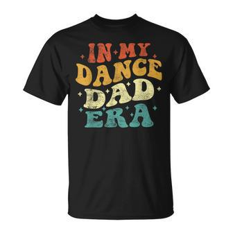 In My Dance Dad Era Dance Dad Lover Fathers Day Groovy T-Shirt - Monsterry
