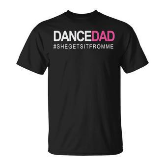 Dance Dad N Proud Dancing Daddy As She Gets It From Me T-Shirt - Monsterry