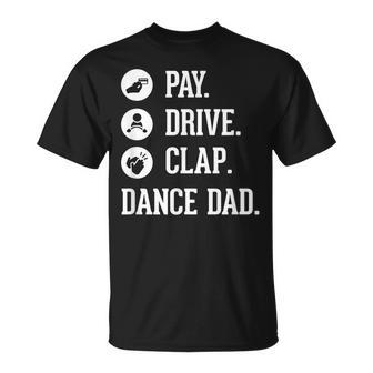 Dance Dad Pay Drive Clap Father Of Dancer T-Shirt - Monsterry UK