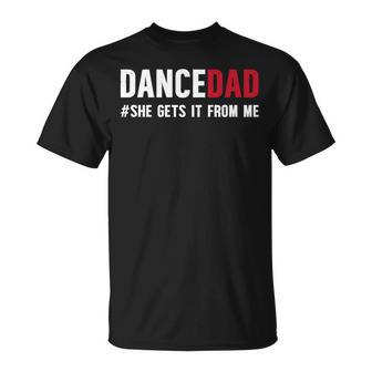 Dance Dad She Gets It From Me Dance Prop Dad Father's Day T-Shirt - Monsterry UK
