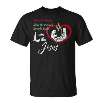 Dance Like Frosty Shine Like Rudolph Love Like Jesus Christ T-Shirt - Monsterry AU