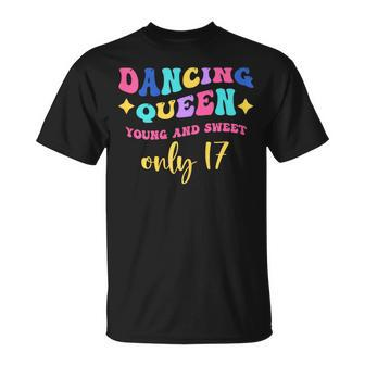 Dancing Queen Young And Sweet Only 17 T-Shirt - Thegiftio UK