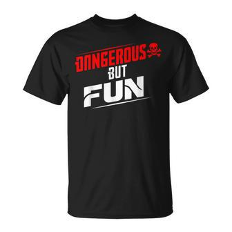 Dangerous But Fun Adventure Seeker Hilarious T-Shirt - Monsterry
