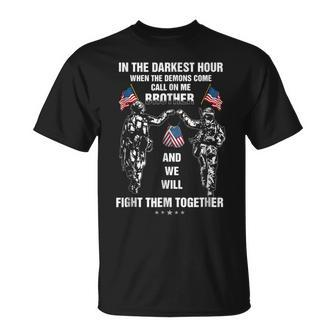 In Your Darkest Hour When The Demons Come Call On Me Brother T-Shirt - Monsterry