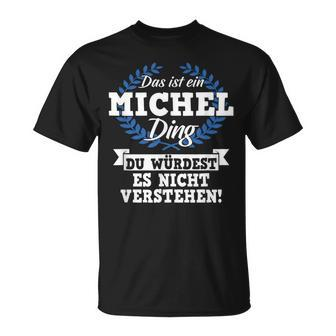 Das Ist Ein Michel Ding Du Würdest Es Nicht Understand T-Shirt - Seseable