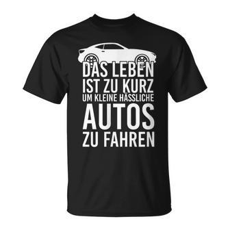 Das Leben Ist Zu Kurz Um Kleine Ussliche Autos Zu Fahren Life Is T-Shirt - Geschenkecke