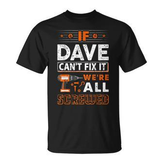 If Dave Can't Fix It We Are All Screwed T-Shirt - Seseable