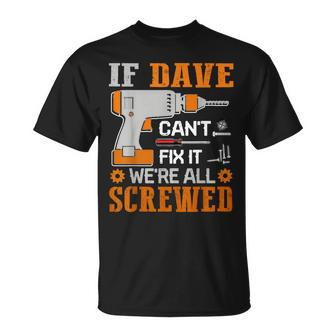If Dave Can't Fix It We're All Screwed Fathers Day T-Shirt - Monsterry