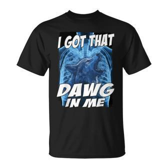 I Got That Dawg In Me Wolf T-Shirt - Thegiftio UK