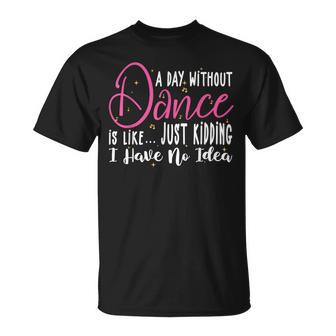 A Day Without Dance Is Like Dance T-Shirt - Seseable