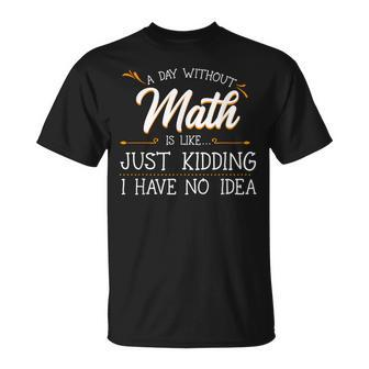 A Day Without Math Student Mathematics Lover Mathematician T-Shirt - Monsterry
