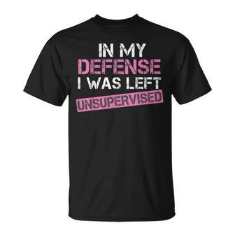 In My Defense I Was Left Unsupervised Sarcastic Pink T-Shirt - Monsterry