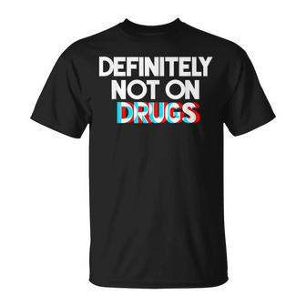 Definitely Not On Drugs Trippy Novelty T-Shirt - Monsterry CA