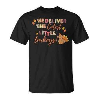 We Deliver The Cutest Turkeys Labor & Delivery Thanksgiving T-Shirt - Seseable