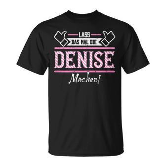 Denise Lass Das Die Denise Machen First Name S T-Shirt - Seseable