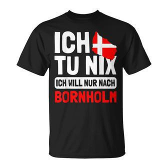 Denmark Flag Ich Tu Nix Ich Will Only After Bornholm S T-Shirt - Seseable
