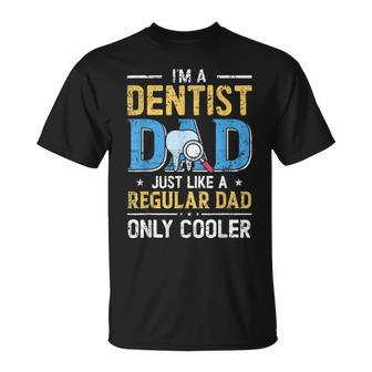 Im A Dentist Dad Just Like A Regular Dad Vintage Fathers Day T-Shirt - Monsterry UK