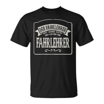 Der Fahrehrehrer Hat Immer Recht Und Ich Bin Der Fahrehrehrer T-Shirt - Seseable