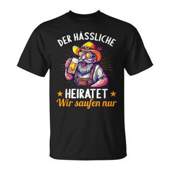 Der Hässliche Heiratet Wir Saufen Jga Junggesellenabschied T-Shirt - Seseable