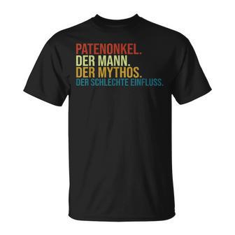 Der Mann Der Mythos Der Schlechte Einfluss Patenonkel Unkel T-Shirt - Seseable