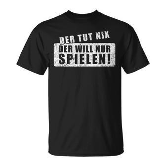 'Der Tut Nix Der Will Nur Spiel' 'Der Tut Nix Der Will Nur Spiel T-Shirt - Seseable