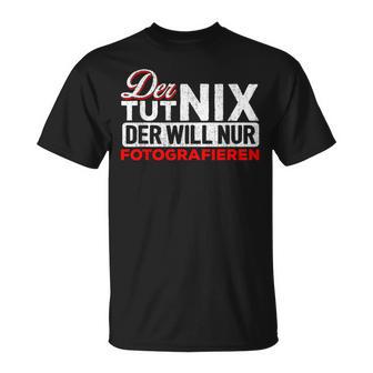 Der Tut Nix Der Will Nur Fotoen T-Shirt - Seseable