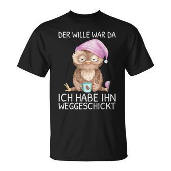 Der Wille War Da Ich Habe Him Wegsend T-Shirt - Geschenkecke