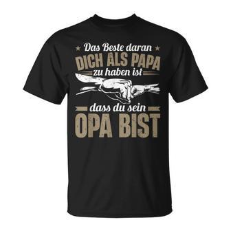 Dich Als Papa Zu Haben Ist Dass Du Sein Opa Bist Opa Spruch T-Shirt - Geschenkecke