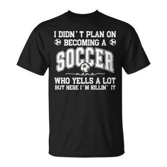 I Didn't Plan On Becoming A Soccer Mama Soccer Mom Support T-Shirt - Monsterry UK