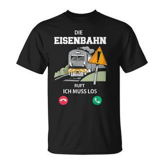 Die Eisenbahn Ruft Und Ich Muss Los Lokführer Triebfahrzeug T-Shirt - Seseable