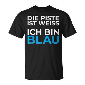 Die Piste Ist Ich Bin Blau Pistensau Apres Ski Party Outfit T-Shirt - Seseable