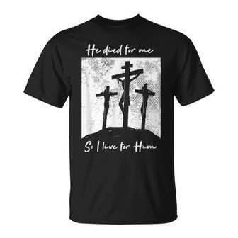 He Died For Me I Live For Him Christ Salvation I Love Lord T-Shirt - Monsterry DE