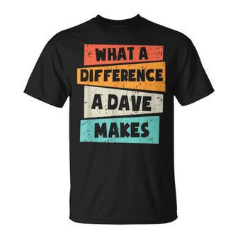 What A Difference A Dave Makes T-Shirt - Seseable