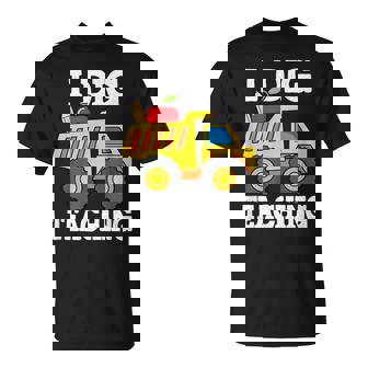 I Dig Teaching Dump Truck Construction Back School Teacher T-Shirt - Monsterry