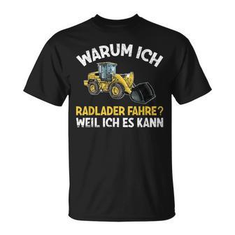 Digger Warum Ich Radlader Fahre Weil Ich Es Kann Slogan T-Shirt - Seseable